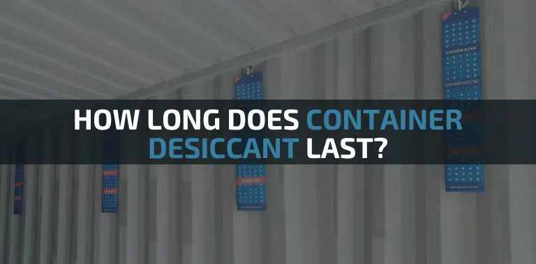 How Long Does Container Desiccant Last?